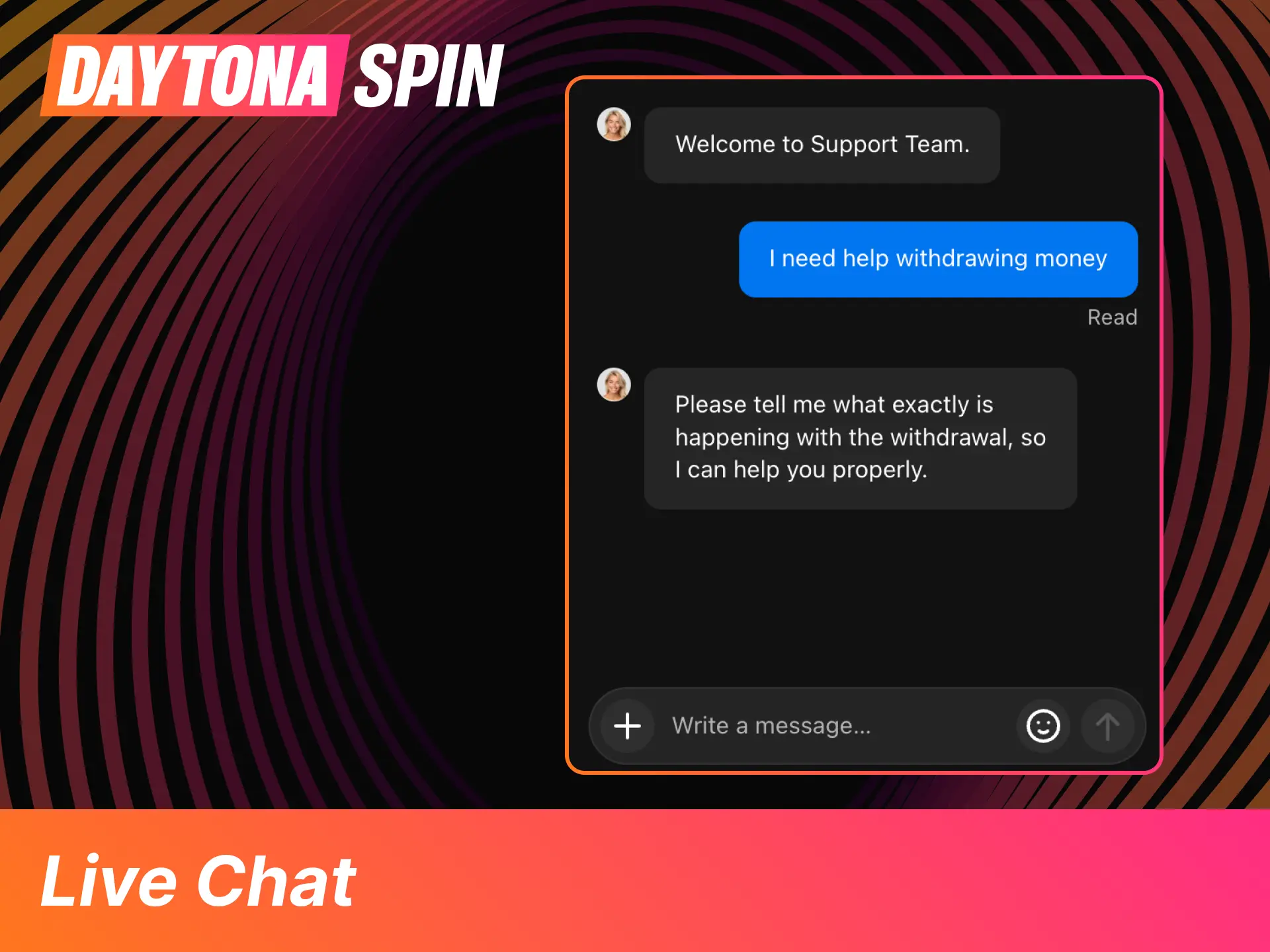 Launch the DaytonaSpin live chat now, and resolve your questions in minutes.